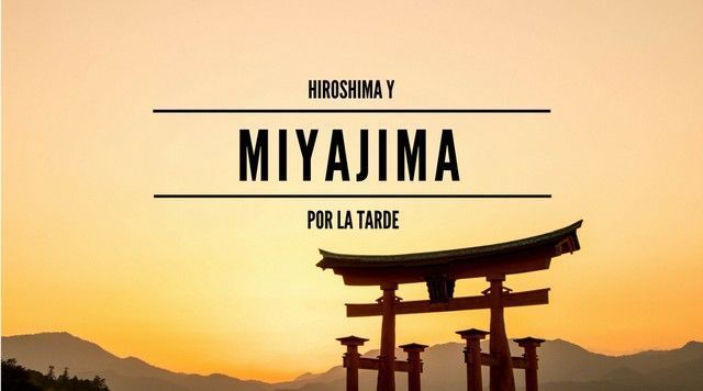 HIROSHIMA Y UNA TARDE EN MIYAJIMA JAPON